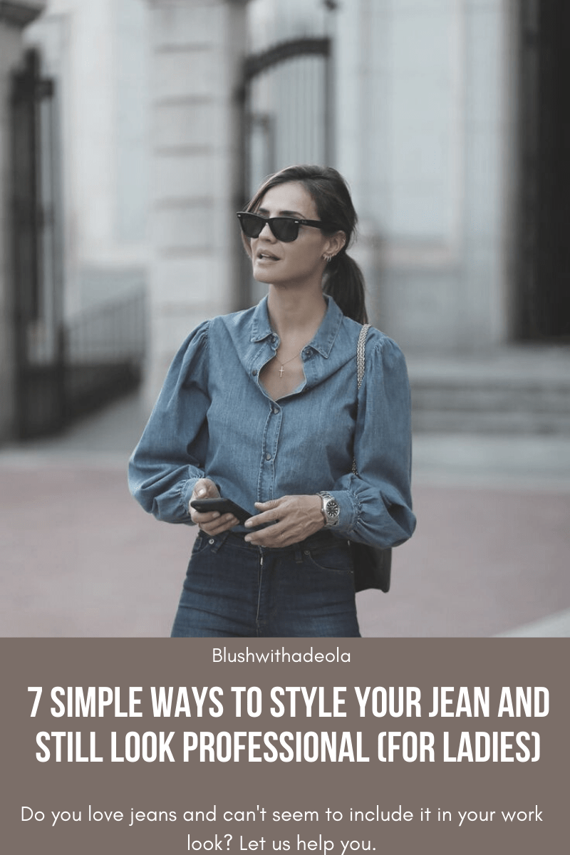 7 SIMPLE WAYS TO STYLE YOUR JEAN AND STILL LOOK PROFESSIONAL (FOR&nbsp;LADIES)